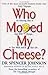 Cover of Who Moved My Cheese? An Amazing Way to Deal with Change in Your Work and in Your Life...