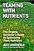 Cover of Teaming with Nutrients: The Organic Gardener’s Guide to Optimizing Plant Nutrition