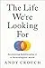 Cover of The Life We're Looking For: Reclaiming Relationship in a Technological World