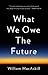 Cover of What We Owe the Future