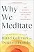 Cover of Why We Meditate: The Science and Practice of Clarity and Compassion