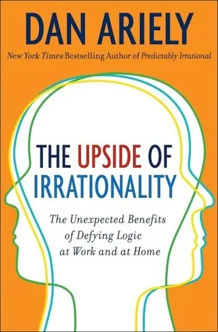 Cover of The Upside of Irrationality: The Unexpected Benefits of Defying Logic at Work and at Home