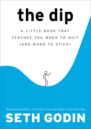 Cover of The Dip: A Little Book That Teaches You When to Quit