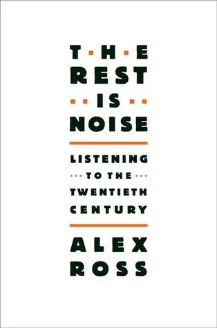 Cover of The Rest Is Noise: Listening to the Twentieth Century