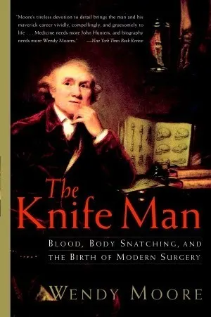 Cover of The Knife Man: Blood, Body Snatching, and the Birth of Modern Surgery