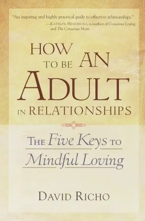 Cover of How to Be an Adult in Relationships: The Five Keys to Mindful Loving