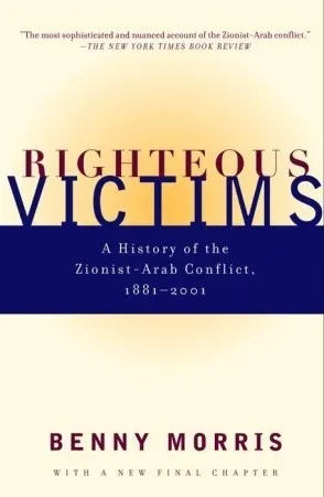 Cover of Righteous Victims: A History of the Zionist-Arab Conflict, 1881-2001