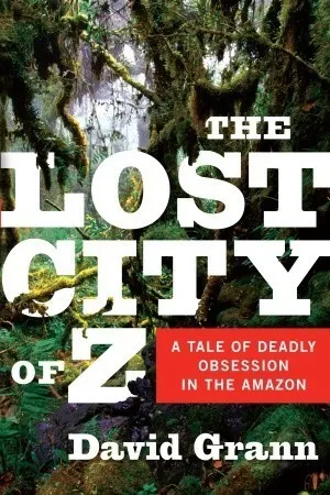 Cover of The Lost City of Z: A Tale of Deadly Obsession in the Amazon