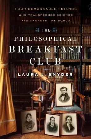 Cover of The Philosophical Breakfast Club: Four Remarkable Friends Who Transformed Science and Changed the World