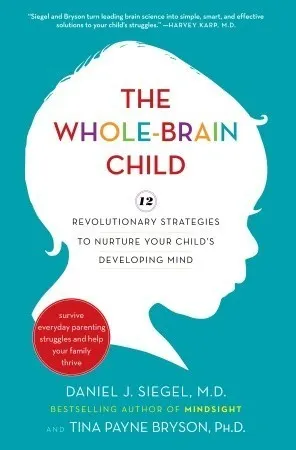 Cover of The Whole-Brain Child: Revolutionary Strategies to Nurture Your Child's Developing Mind