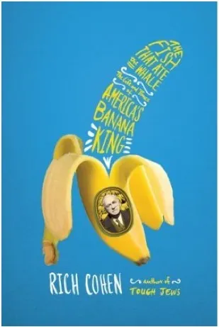 Cover of The Fish That Ate the Whale: The Life and Times of America's Banana King