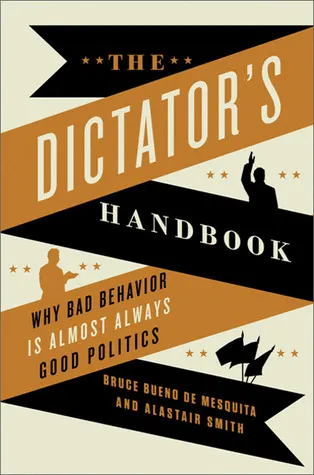 Cover of The Dictator's Handbook: Why Bad Behavior Is Almost Always Good Politics