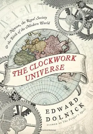 Cover of The Clockwork Universe: Isaac Newton, the Royal Society, and the Birth of the Modern World