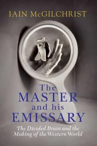 Cover of The Master and His Emissary: The Divided Brain and the Making of the Western World