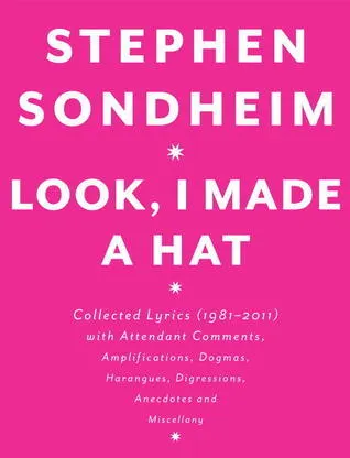 Cover of Look, I Made a Hat: Collected Lyrics, 1981-2011, With Attendant Comments, Amplifications, Dogmas, Harangues, Digressions, Anecdotes, and Miscellany