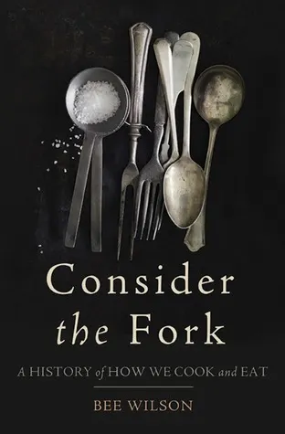Cover of Consider the Fork: A History of How We Cook and Eat