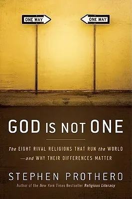 Cover of God Is Not One: The Eight Rival Religions That Run the World--and Why Their Differences Matter