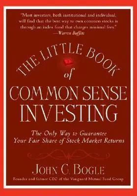Cover of The Little Book of Common Sense Investing: The Only Way to Guarantee Your Fair Share of Stock Market Returns