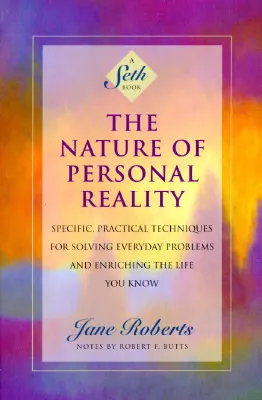 Cover of The Nature of Personal Reality: Specific, Practical Techniques for Solving Everyday Problems and Enriching the Life You Know
