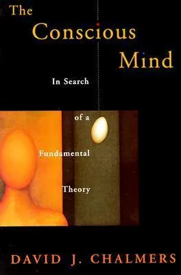 Cover of The Conscious Mind: In Search of a Fundamental Theory