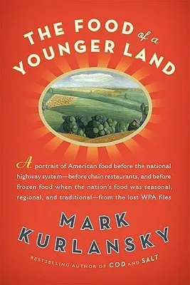 Cover of The Food of a Younger Land: A Portrait of American Food—Before the National Highway System, Before Chain Restaurants, and Before Frozen Food, When the Nation's Food Was Seasonal