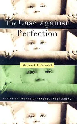Cover of The Case against Perfection: Ethics in the Age of Genetic Engineering