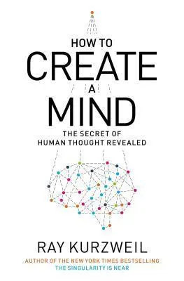 Cover of How to Create a Mind: The Secret of Human Thought Revealed