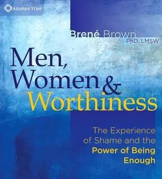 Cover of Men, Women, and Worthiness: The Experience of Shame and the Power of Being Enough