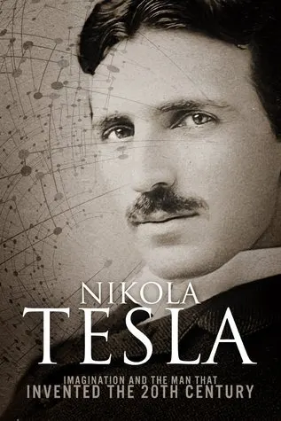 Cover of Nikola Tesla: Imagination and the Man That Invented the 20th Century