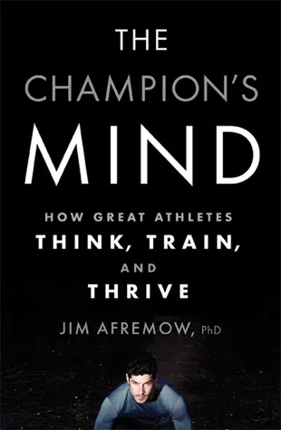 Cover of The Champion's Mind: How Great Athletes Think, Train, and Thrive