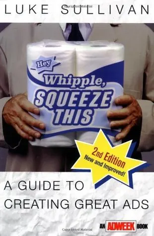 Cover of Hey Whipple, Squeeze This: A Guide to Creating Great Ads
