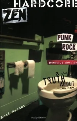 Cover of Hardcore Zen: Punk Rock, Monster Movies and the Truth about Reality