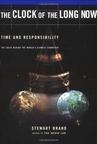 Cover of Clock of the Long Now: Time and Responsibility: The Ideas Behind the World's Slowest Computer