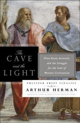Cover of The Cave and the Light: Plato Versus Aristotle, and the Struggle for the Soul of Western Civilization