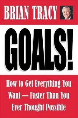Cover of Goals!: How to Get Everything You Want Faster Than You Ever Thought Possible