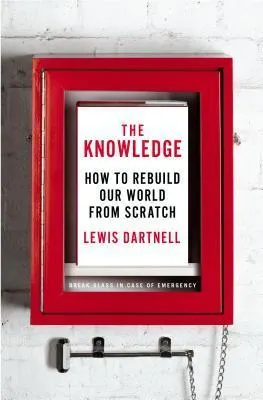 Cover of The Knowledge: How to Rebuild Our World from Scratch