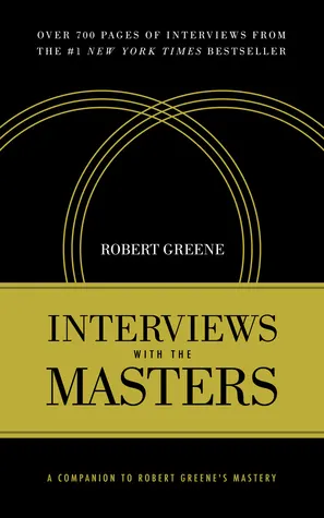 Cover of Interviews with the Masters: A Companion to Robert Greene's Mastery
