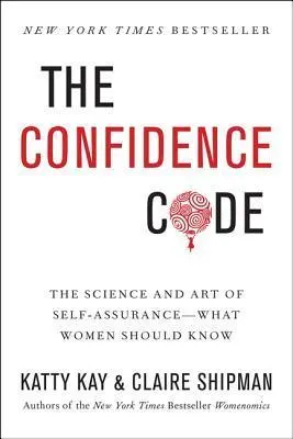 Cover of The Confidence Code: The Science and Art of Self-Assurance – What Women Should Know