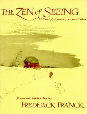 Cover of The Zen of Seeing: Seeing/Drawing as Meditation