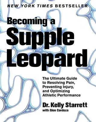 Cover of Becoming a Supple Leopard: The Ultimate Guide to Resolving Pain, Preventing Injury, and Optimizing Athletic Performance
