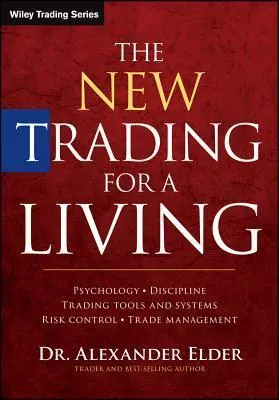 Cover of The New Trading for a Living: Psychology, Discipline, Trading Tools and Systems, Risk Control, Trade Management