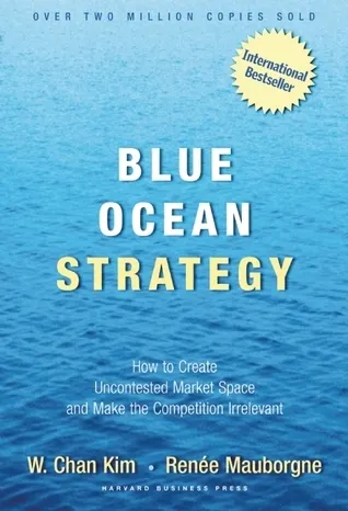 Cover of Blue Ocean Strategy: How to Create Uncontested Market Space and Make the Competition Irrelevant