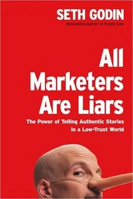 Cover of All Marketers Are Liars: The Power of Telling Authentic Stories in a Low-Trust World