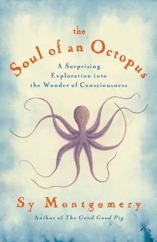 Cover of The Soul of an Octopus: A Surprising Exploration into the Wonder of Consciousness