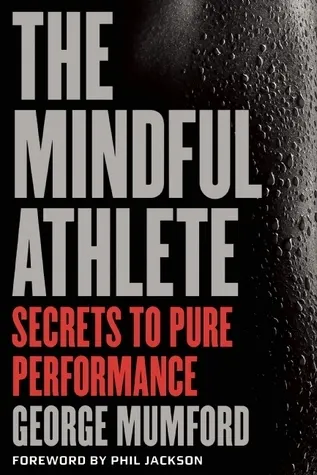 Cover of The Mindful Athlete: Secrets to Pure Performance