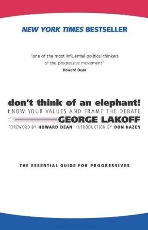 Cover of Don't Think of an Elephant! Know Your Values and Frame the Debate: The Essential Guide for Progressives