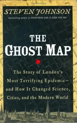 Cover of The Ghost Map: The Story of London's Most Terrifying Epidemic—and How It Changed Science, Cities, and the Modern World