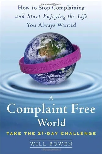 Cover of A Complaint Free World: How to Stop Complaining and Start Enjoying the Life You Always Wanted