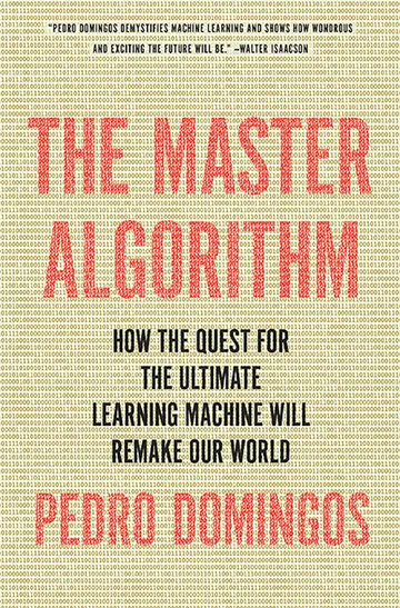 Cover of The Master Algorithm: How the Quest for the Ultimate Learning Machine Will Remake Our World