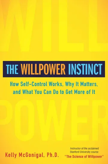 Cover of The Willpower Instinct: How Self-Control Works, Why It Matters, and What You Can Do to Get More of It